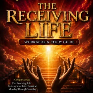 The Receiving Life Workbook & Study Guide: Companion to The Receiving Life: Making Your Faith Practical Monday Through Saturday