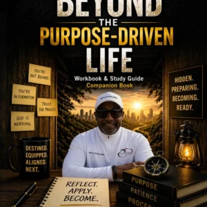 BEYOND THE PURPOSE-DRIVEN LIFE: Workbook & Study Guide
