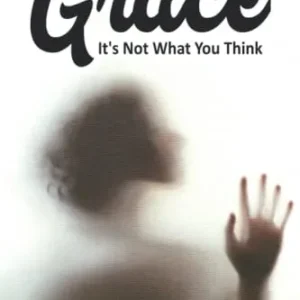 Grace: "It's Not What You Think"