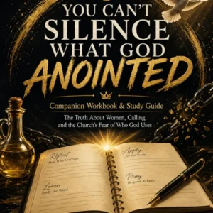 You Can’t Silence What God Anointed: Companion Workbook & Study Guide
