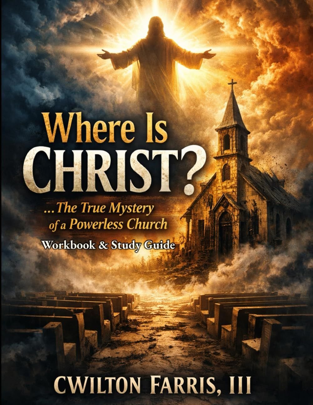 Where Is Christ?: The True Mystery of a Powerless Church, Workbook & Study Guide