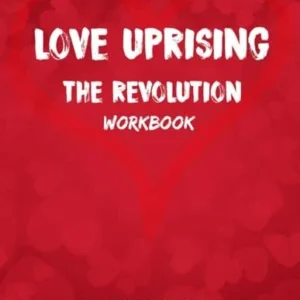 The Love Uprising Workbook (The Love Uprising; The Revolution Series)
