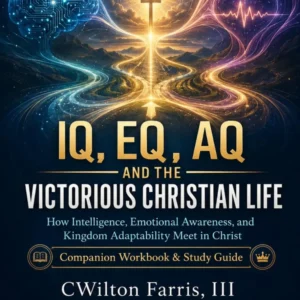 IQ, EQ, AQ and the Victorious Christian Life: Companion Workbook & Study Guide