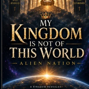 My Kingdom Is Not of This World: Alien Nation